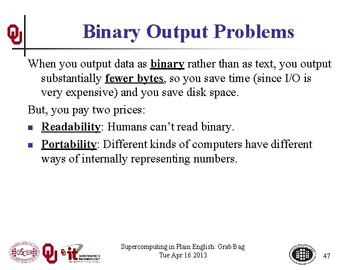 Binary Output Problems When you output data as binary rather than as text, you