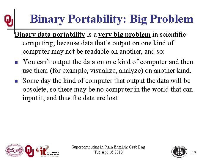 Binary Portability: Big Problem Binary data portability is a very big problem in scientific