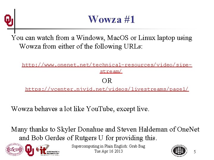 Wowza #1 You can watch from a Windows, Mac. OS or Linux laptop using