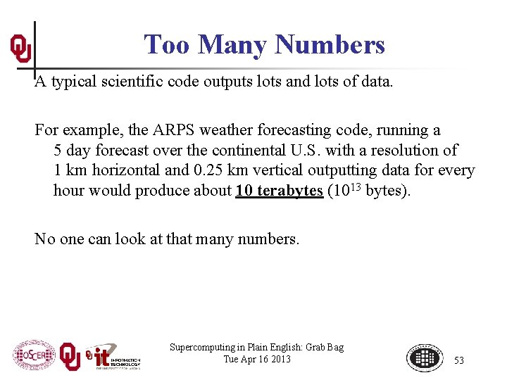 Too Many Numbers A typical scientific code outputs lots and lots of data. For