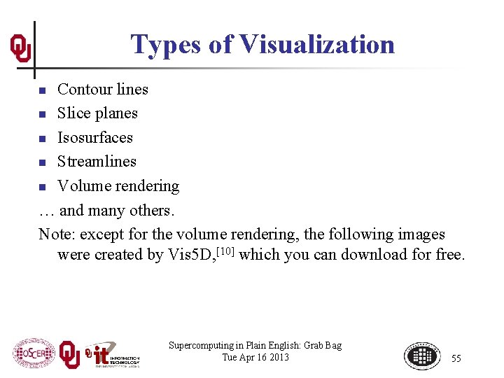 Types of Visualization Contour lines n Slice planes n Isosurfaces n Streamlines n Volume