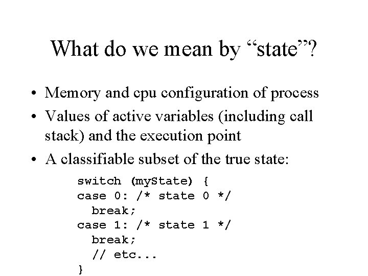 What do we mean by “state”? • Memory and cpu configuration of process • What do we mean by “state”? • Memory and cpu configuration of process •