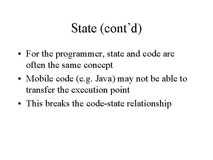 State (cont’d) • For the programmer, state and code are often the same concept State (cont’d) • For the programmer, state and code are often the same concept