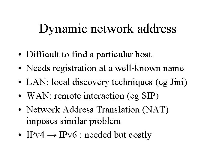 Dynamic network address • • • Difficult to find a particular host Needs registration Dynamic network address • • • Difficult to find a particular host Needs registration