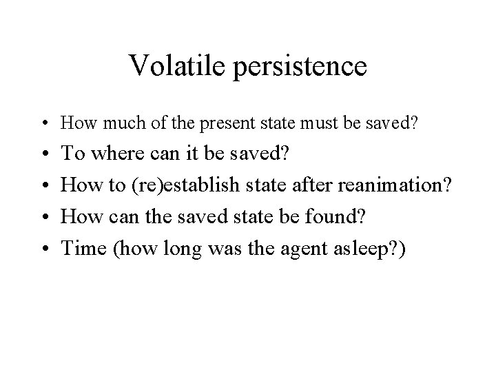 Volatile persistence • How much of the present state must be saved? • • Volatile persistence • How much of the present state must be saved? • •