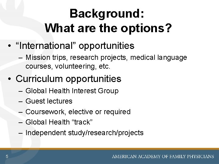 Background: What are the options? • “International” opportunities – Mission trips, research projects, medical