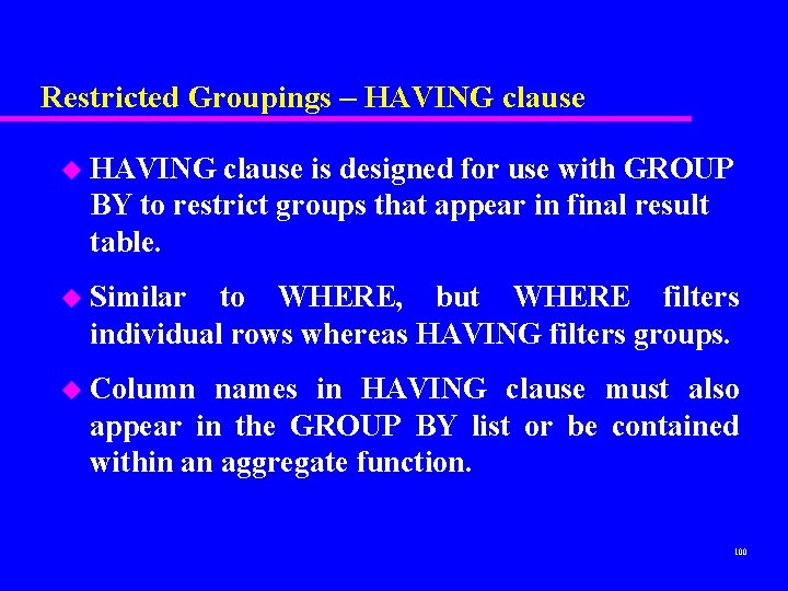 Restricted Groupings – HAVING clause u HAVING clause is designed for use with GROUP