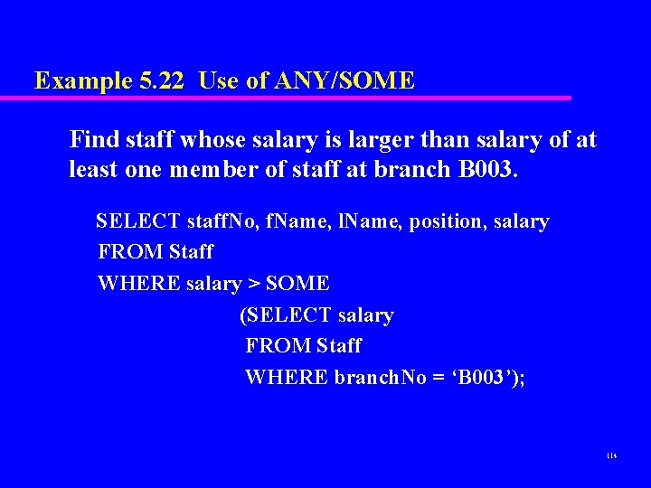 Example 5. 22 Use of ANY/SOME Find staff whose salary is larger than salary