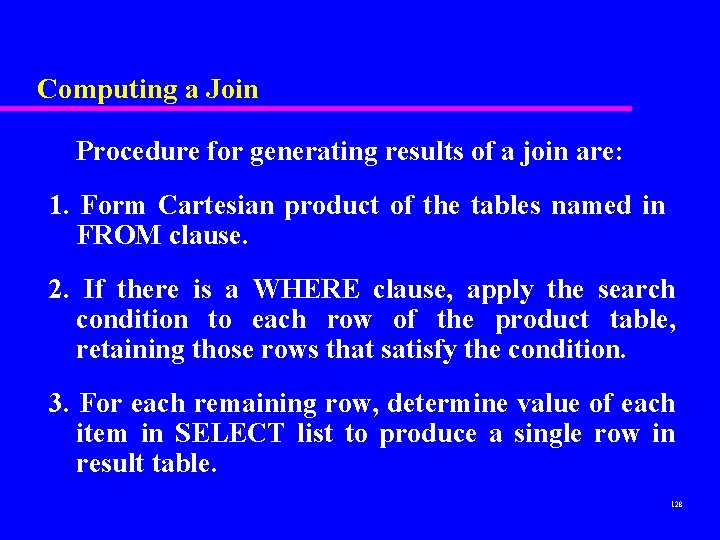 Computing a Join Procedure for generating results of a join are: 1. Form Cartesian