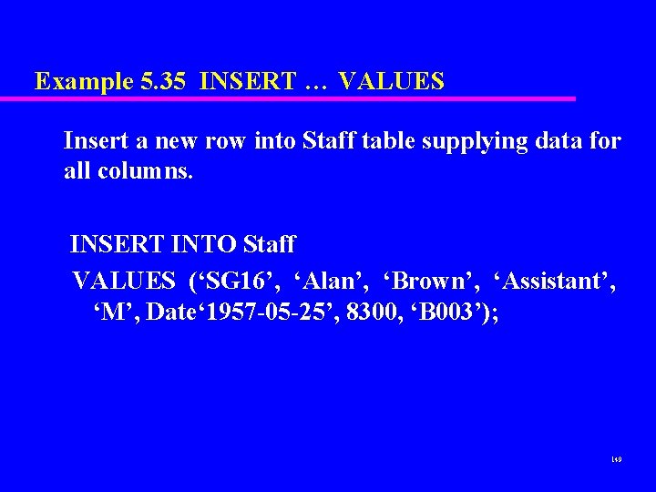 Example 5. 35 INSERT … VALUES Insert a new row into Staff table supplying