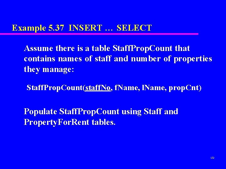Example 5. 37 INSERT … SELECT Assume there is a table Staff. Prop. Count