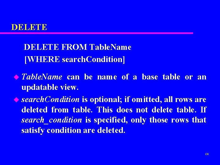DELETE FROM Table. Name [WHERE search. Condition] u Table. Name can be name of