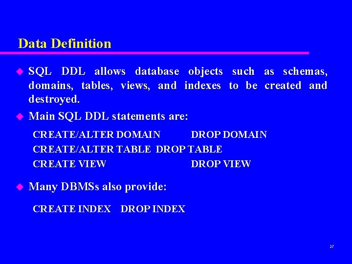 Data Definition u u SQL DDL allows database objects such as schemas, domains, tables,