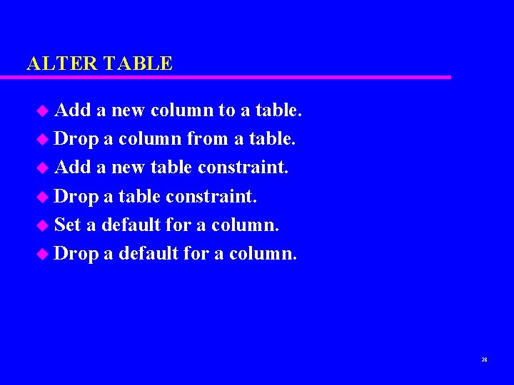 ALTER TABLE u Add a new column to a table. u Drop a column