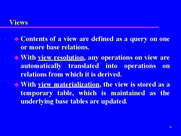 Views u Contents of a view are defined as a query on one or