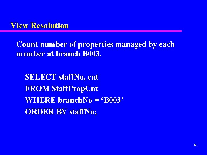 View Resolution Count number of properties managed by each member at branch B 003.