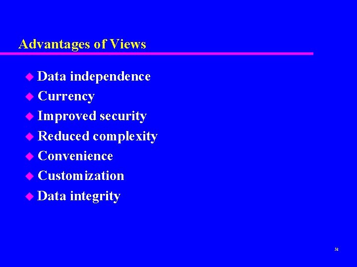 Advantages of Views u Data independence u Currency u Improved security u Reduced complexity