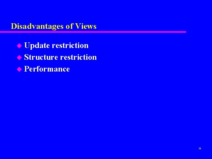 Disadvantages of Views u Update restriction u Structure restriction u Performance 59 