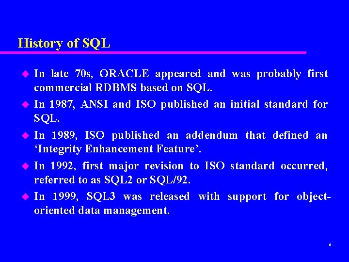 History of SQL u u u In late 70 s, ORACLE appeared and was