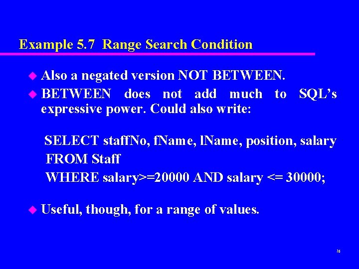 Example 5. 7 Range Search Condition u Also a negated version NOT BETWEEN. u