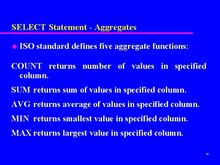 SELECT Statement - Aggregates u ISO standard defines five aggregate functions: COUNT returns number