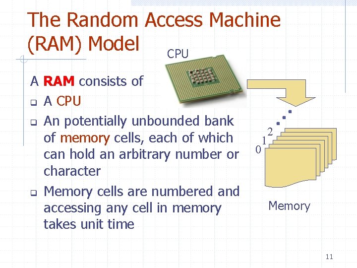The Random Access Machine (RAM) Model CPU A RAM consists of A CPU An