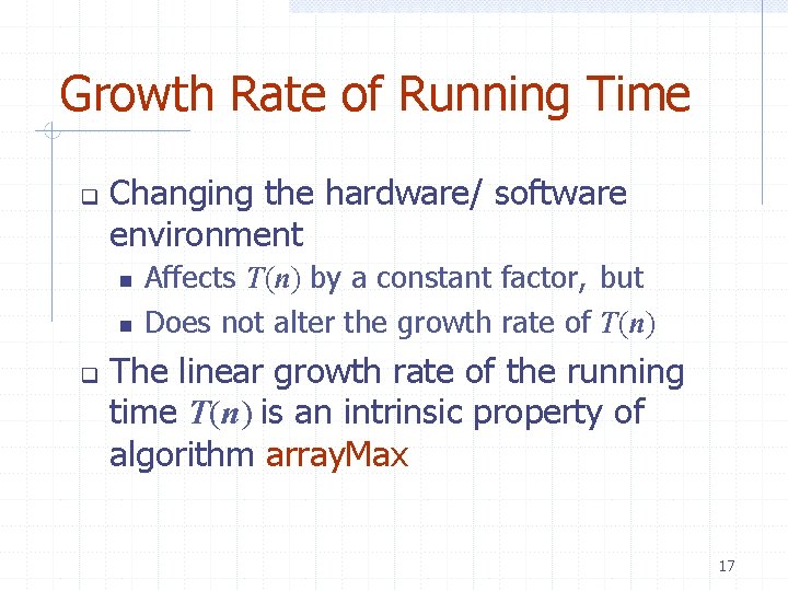 Growth Rate of Running Time Changing the hardware/ software environment Affects T(n) by a