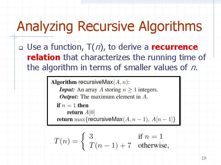 Analyzing Recursive Algorithms Use a function, T(n), to derive a recurrence relation that characterizes