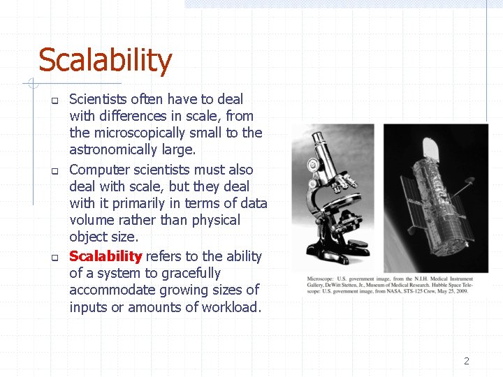 Scalability Scientists often have to deal with differences in scale, from the microscopically small