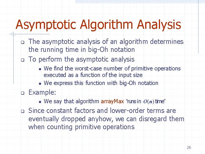 Asymptotic Algorithm Analysis The asymptotic analysis of an algorithm determines the running time in