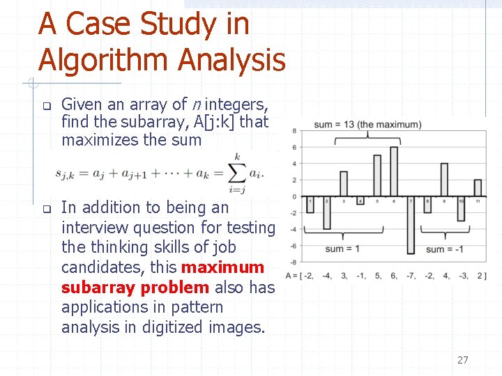 A Case Study in Algorithm Analysis Given an array of n integers, find the