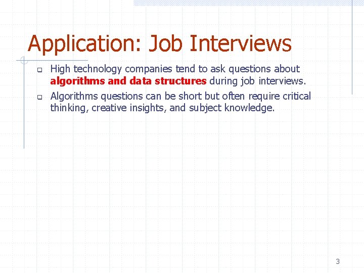 Application: Job Interviews High technology companies tend to ask questions about algorithms and data