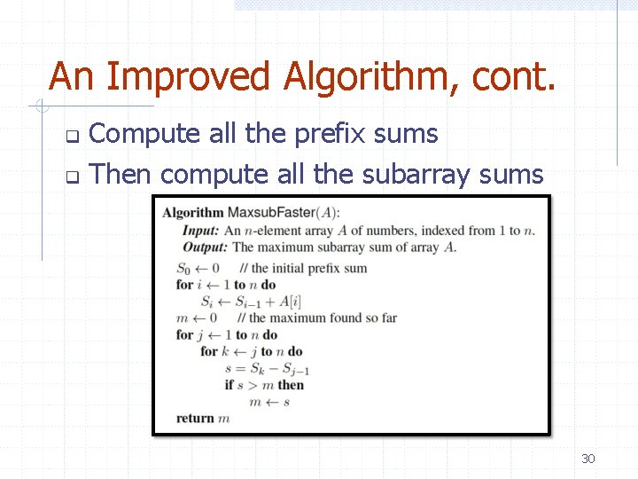 An Improved Algorithm, cont. Compute all the prefix sums Then compute all the subarray