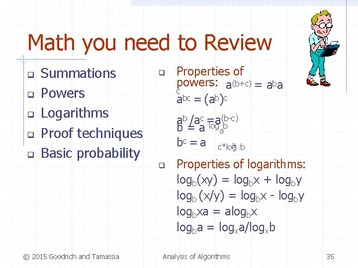 Math you need to Review Summations Powers Logarithms Proof techniques Basic probability (b-c) ab