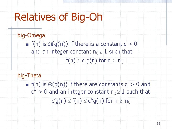 Relatives of Big-Oh big-Omega f(n) is Ω(g(n)) if there is a constant c >