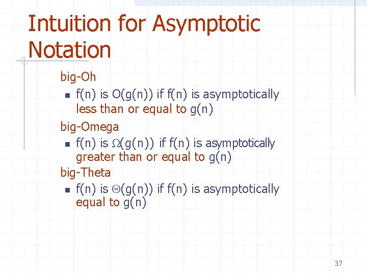 Intuition for Asymptotic Notation big-Oh f(n) is O(g(n)) if f(n) is asymptotically less than