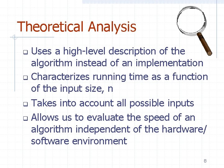 Theoretical Analysis Uses a high-level description of the algorithm instead of an implementation Characterizes