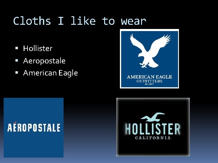 Cloths I like to wear Hollister Aeropostale American Eagle 