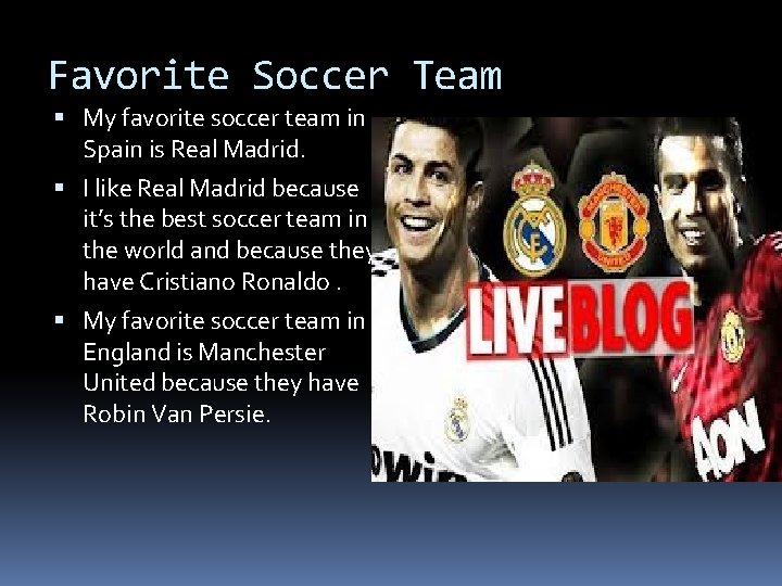 Favorite Soccer Team My favorite soccer team in Spain is Real Madrid. I like