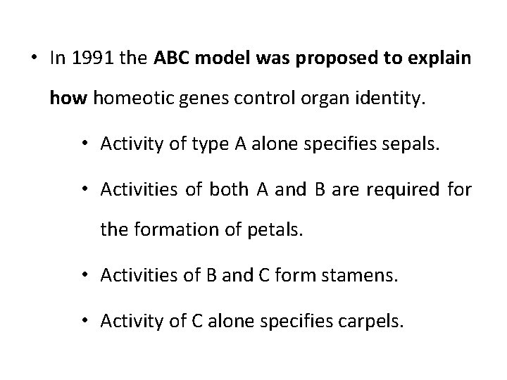  • In 1991 the ABC model was proposed to explain how homeotic genes