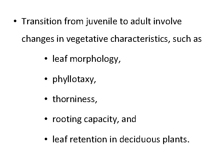  • Transition from juvenile to adult involve changes in vegetative characteristics, such as