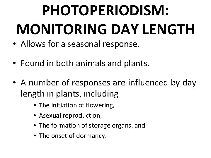 PHOTOPERIODISM: MONITORING DAY LENGTH • Allows for a seasonal response. • Found in both