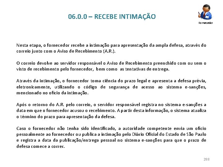 06. 0. 0 – RECEBE INTIMAÇÃO Fornecedor Nesta etapa, o fornecedor recebe a intimação