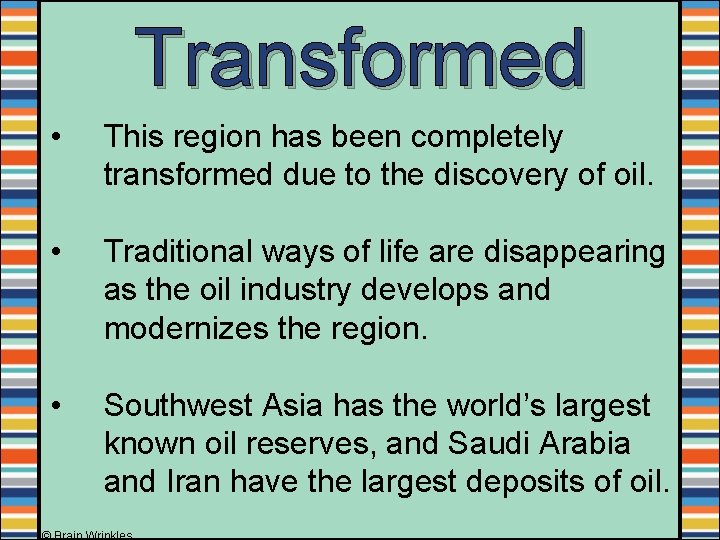 Transformed • This region has been completely transformed due to the discovery of oil.