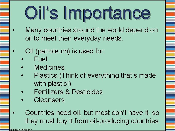 Oil’s Importance • Many countries around the world depend on oil to meet their