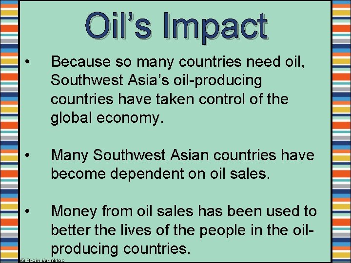 Oil’s Impact • Because so many countries need oil, Southwest Asia’s oil-producing countries have