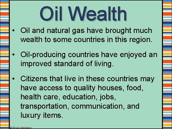 Oil Wealth • Oil and natural gas have brought much wealth to some countries