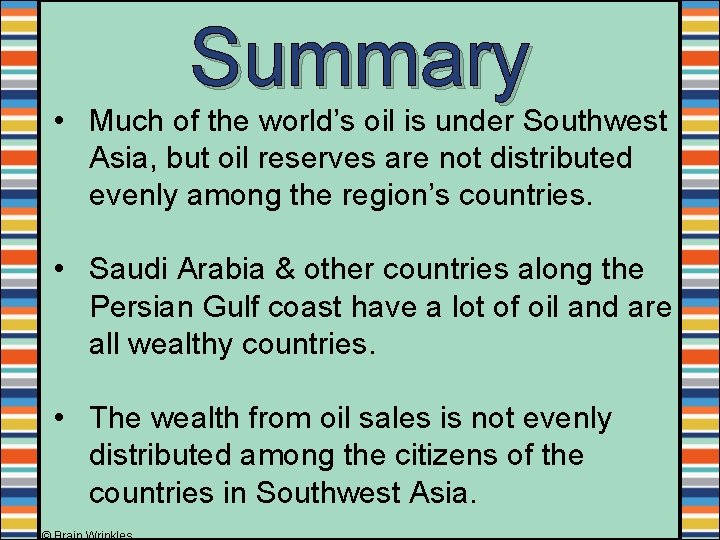 Summary • Much of the world’s oil is under Southwest Asia, but oil reserves