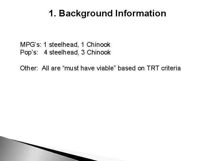 1. Background Information MPG’s: 1 steelhead, 1 Chinook Pop’s: 4 steelhead, 3 Chinook Other: