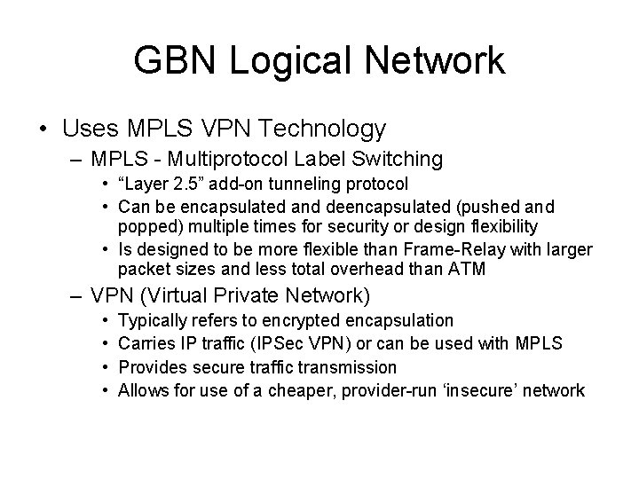 GBN Logical Network • Uses MPLS VPN Technology – MPLS - Multiprotocol Label Switching
